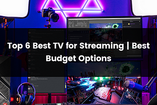 Top 6 Best Tv for Streaming | 2024 | Best Budget Options