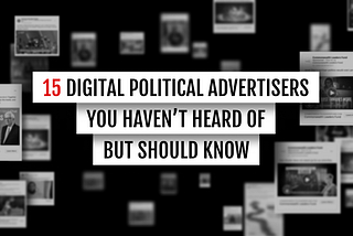 15 Political Digital Advertisers You Haven’t  Heard of But Should Know