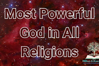 Who is The Most Powerful God in All Religion?