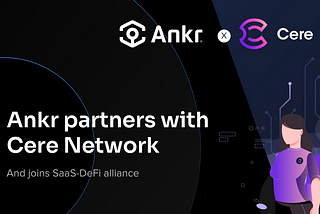 Ankr partners with Cere Network and joins SaaS-DeFi alliance
