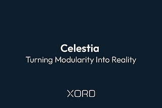 Celestia: Turning Modularity Into Reality