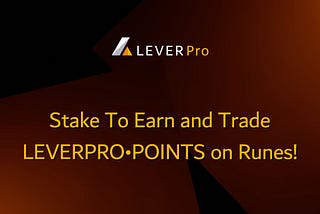 Stake To Earn and Trade LEVERPRO•POINTS on Runes!