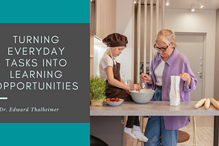 Turning Everyday Tasks into Learning Opportunities | Dr. Edward Thalheimer | Education & Tutoring