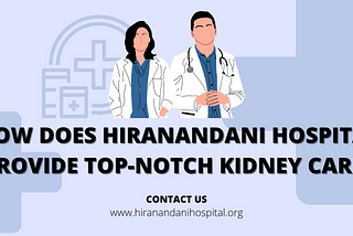 How Does Hiranandani Hospital Provide Top-notch Kidney Care?