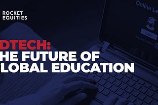 EdTech: The Future of Global Education