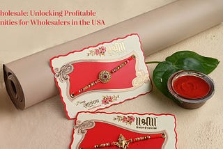 Rakhi Wholesale: Unlocking Profitable Opportunities for Wholesalers in the USA