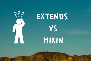 Extends vs Mixin