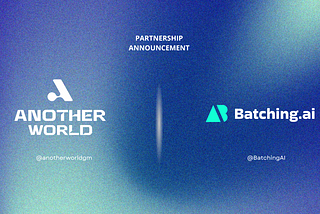 Another World and Batching.ai Officially Announce a Strategic Partnership