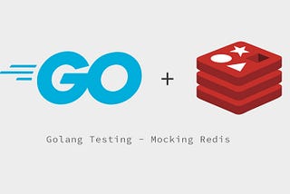 Golang Testing — Mocking Redis