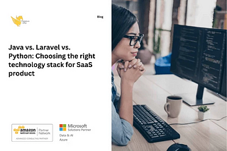 Java vs. Laravel vs. Python: Choosing the Right Technology Stack for SaaS Product