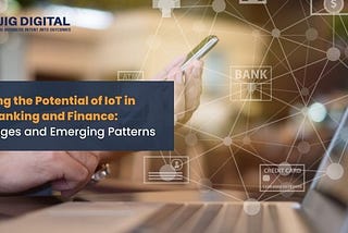Unlocking the Potential of IoT in Smart Banking and Finance: Advantages and Emerging Patterns