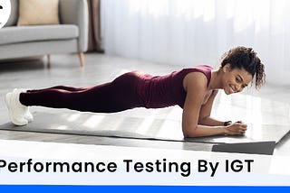 IGT’s Quality Engineering Performance Testing
