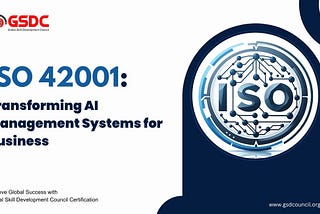 ISO 42001: Transforming AI Management Systems for Business