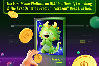 The First Meme Platform on IOST Is Officially Launching & The First Donation Program “idragon” Goes…