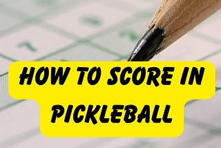 How To Score In Pickleball?