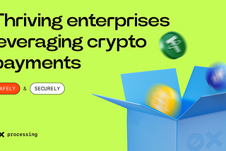 Thriving Enterprises Leveraging Crypto Payments Safely and Securely