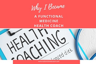 Why I Became a Functional Medicine Health Coach