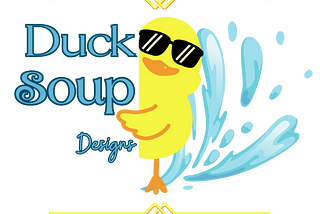Duck Soup Designs logo, with the name in branded font and a clip art of a duck wearing sunglasses peeking around a corner, splashing water.
