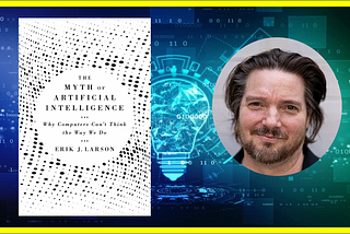 Can computers think like humans? Reviewing Erik Larson’s “The Myth of Artificial Intelligence”