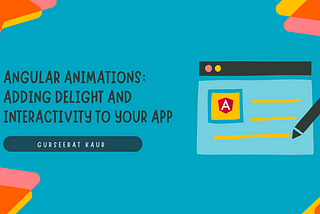 Angular Animations: Adding Delight and Interactivity to Your App