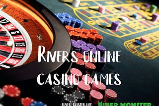 Rivers online casino games