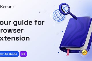Keeper How To Series: Browser Extension Overview