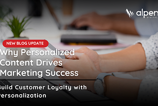 Why Personalized Content Drives Marketing Success