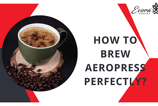 How to brew Aeropress perfectly?