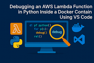 Debugging an AWS Lambda Function in Python Inside a Docker Container Using VS Code