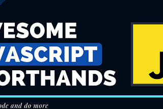 10 Awesome JavaScript Short-hands