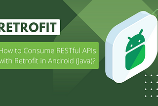 A Beginner’s Guide to Retrofit in Android (Java)