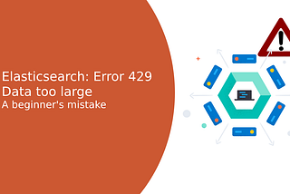 Kambr Tech Story: Elasticsearch — Error 429 — Data too large — A beginner’s mistake