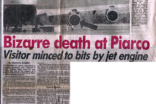 “Bizarre death at Piarco! Visitor minced to bits by jet engine.”