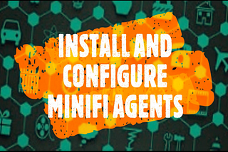 Install and Configure MiNiFi agents