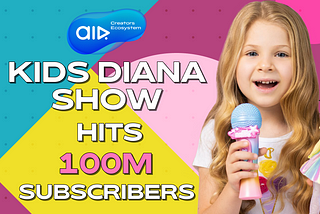 Kids Diana Show Became the First Largest Kids Vlog with 100M Subscribers on YouTube