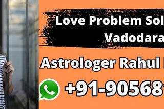 Love Problem Solution In Vadodara