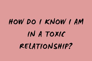 Being alone may scare you, but being in a toxic relationship may damage you..