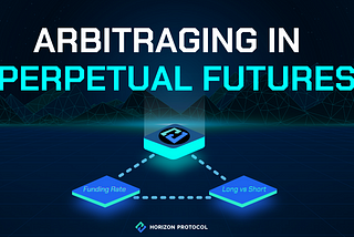 Arbitraging in Horizon Protocol’s Perpetual Futures