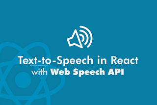 Enhancing React Applications with Text-to-Speech: A Comprehensive Guide