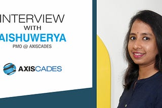 We caught up with Aishuwerya, a PMO at AXISCADES, to understand more about her job and her…