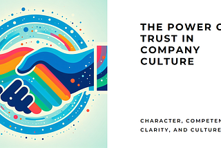 How Trust Shapes Company Culture: The Power of Character, Competence, and Clarity