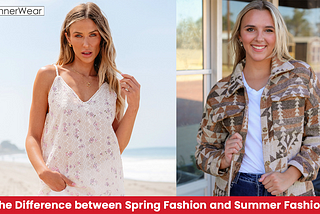 What is the difference between spring fashion and summer fashion?