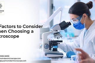 10 Factors To Consider When Choosing A Microscope