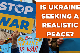 Is Ukraine seeking a realistic peace?