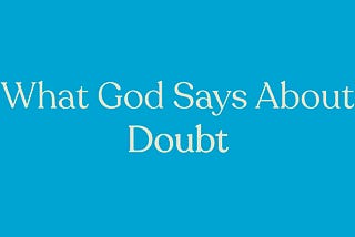 What God Says About Doubt