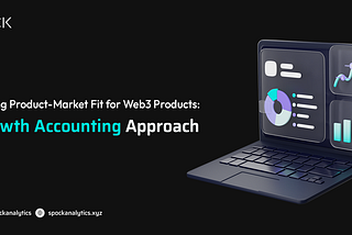 Mastering Product — Market Fit for Web3 Products: A Growth Accounting Approach