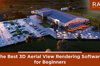 The Best 3D Aerial View Rendering Software for Beginners