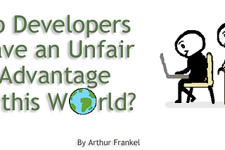 Do Developers Have an Unfair Advantage in this World?