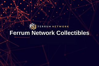 Ferrum Network introduces Ferrum Network Collectibles!