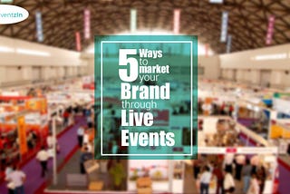 Marketing your Business through Live Events — How does it help?
